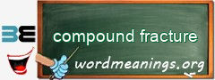 WordMeaning blackboard for compound fracture